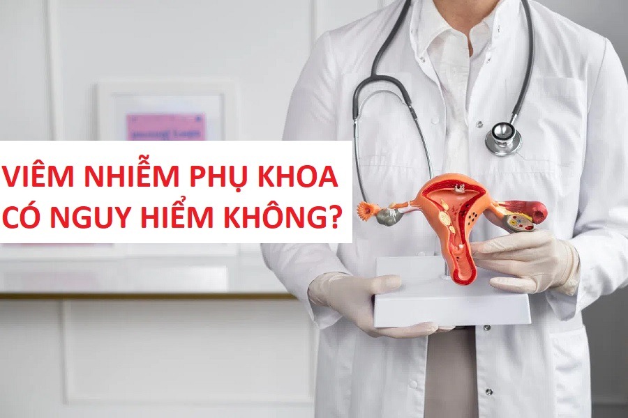 viem-nhiem-phu-khoa-co-nguy-hiem-khong