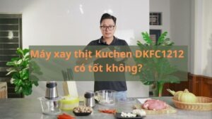 Máy xay thịt Kuchen DKFC1212 có tốt không?
